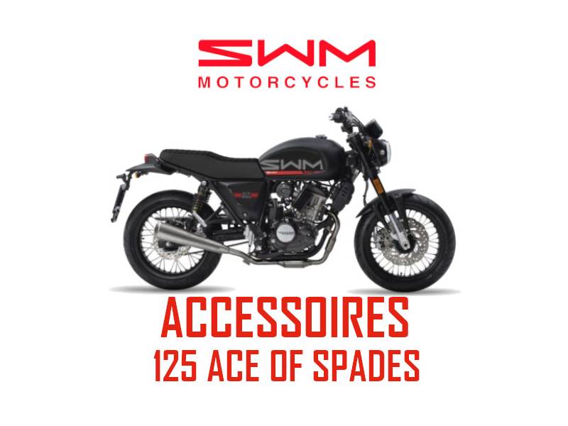 ACCESSOIRES ACE OF SPADES 125 LES ACCESSOIRES ACE OF SPADES 125 MODEL EURO4 ET EURO5 origine SWM -DISPO